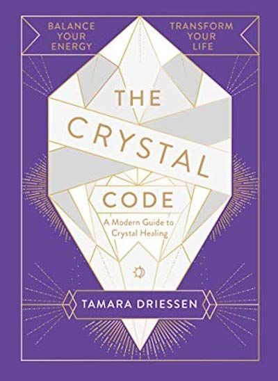 The Crystal Code: Balance Your Energy, Transform Your Life